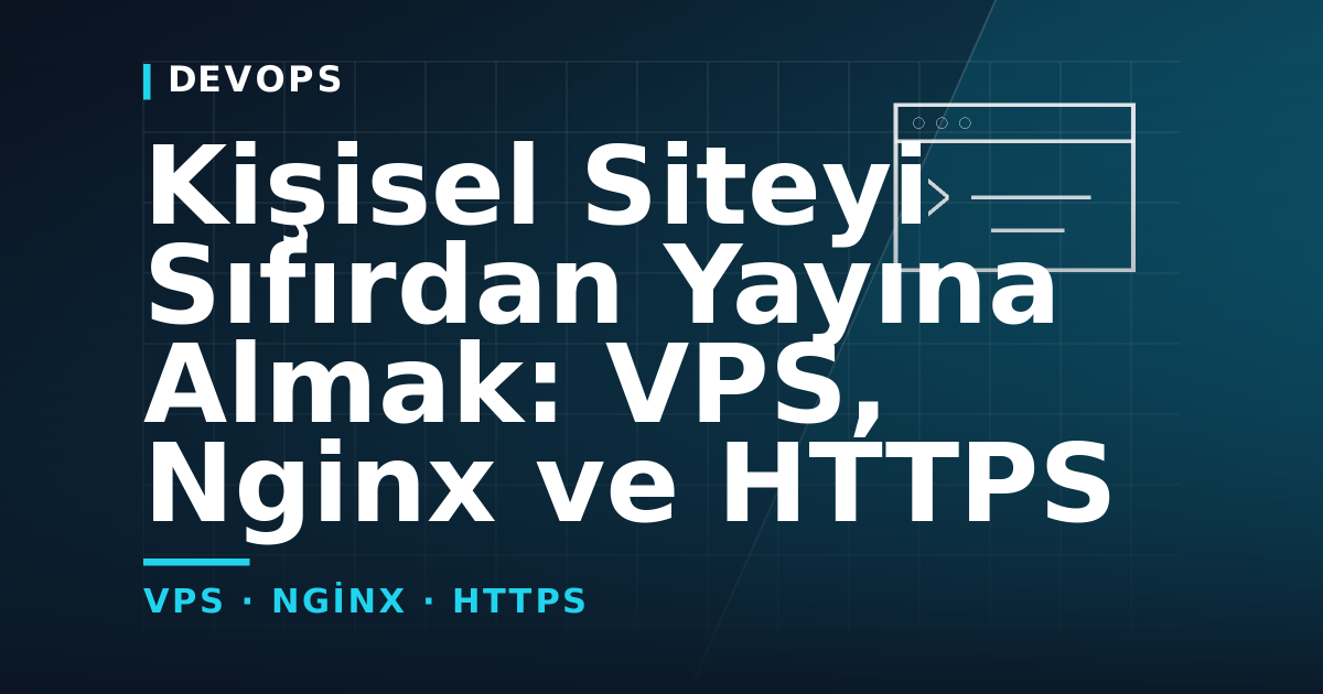 Kişisel Siteyi Sıfırdan Yayına Almak: VPS, Nginx ve HTTPS — kapak görseli